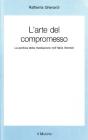 L' arte del compromesso. La politica della mediazione nell'Italia liberale