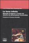 La fame infinita. Manuale di diagnosi e terapia del disturbo da alimentazione incontrollata La fame infinita. Manuale di diagnosi e terapia del disturbo da alimentazione incontrollata