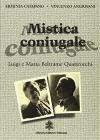 Mistica coniugale. Luigi e Maria Beltrame Quattrocchi