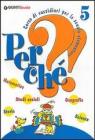 Perch�?! Corso di sussidiari. Per la 5� classe elementare