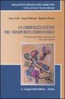 La liberalizzazione del trasporto ferroviario. Con CD-ROM