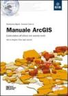 Manuale ArcGIS. Guida pratica all'utilizzo con esercizi svolti. Con CD-ROM Manuale ArcGIS. Guida pratica all'utilizzo con esercizi svolti. Con CD-ROM
