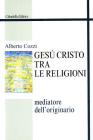 Ges� Cristo tra le religioni. Mediatore dell'originario