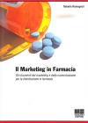 Il marketing in farmacia. Gli strumenti del marketing e della comunicazione per la distribuzione in farmacia. Il marketing in farmacia. Gli strumenti del marketing e della comunicazione per la distribuzione in farmacia.