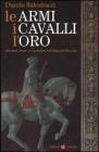 Le armi, i cavalli, l'oro. Giovanni Acuto e i condottieri nell'Italia del Trecento Le armi, i cavalli, l'oro. Giovanni Acuto e i condottieri nell'Italia del Trecento