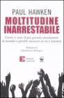 Moltitudine inarrestabile. Come � nato il pi� grande movimento al mondo e perch� nessuno se ne � accorto