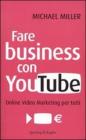 Fare business con YouTube. Online video marketing per tutti