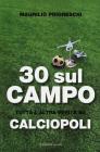 30 sul campo. Tutta l'altra verit� su calciopoli