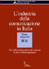 L' industria della comunicazione in Italia. 9� rapporto IEM. Dai tradizionali produttori di contenuti ai nuovi content aggregator