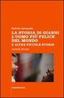 La storia di Gianni l'uomo pi� felice del mondo e altre piccole storie
