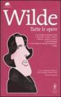 Tutte le opere: Il ritratto di Dorian Gray-Racconti e fiabe-Teatro-Poesie e poesie in prosa-De profundis e due lettere al �Daily Chronicle�-Saggi. Ediz. integrali