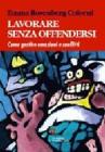 Lavorare senza offendersi. Come gestire emozioni e conflitti