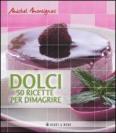 Dolci. Cinquanta ricette per dimagrire Dolci. Cinquanta ricette per dimagrire