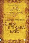 Chiedi e ti sarà dato. La legge dell'attrazione Chiedi e ti sarà dato. La legge dell'attrazione