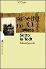 Sotto la Todt. Affari, servizio obbligatorio del lavoro, deportazioni nella zona d'operazioni �Litorale adriatico� (1943-1945)