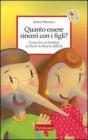 Quanto essere sinceri con i figli? Come dire ai bambini anche le verit� pi� difficili