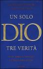 Un solo Dio tre verit�. Arabi, ebrei e cristiani: l'enigma della fede