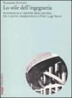 Lo stile dell'ingegneria. Architettura e identit� della tecnica tra il primo modernismo e Pier Luigi Nervi
