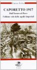 Caporetto 1917. Dall'Isonzo al Piave. L'ultimo volo delle aquile imperiali. Con videocassetta