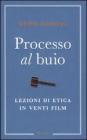 Processo al buio. Lezioni di etica in venti film
