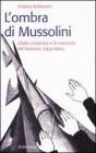 L' ombra di Mussolini. L'Italia moderata e la memoria del fascismo (1945-1960)