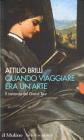 Quando viaggiare era un'arte. Il romanzo del Grand tour Quando viaggiare era un'arte. Il romanzo del Grand tour