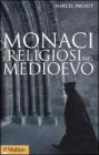 Monaci e religiosi nel Medioevo Monaci e religiosi nel Medioevo