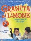 Granita al limone. Lettura-Compiti per le vacanze-Lettura in valigia. Per la Scuola elementare vol.2