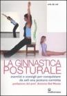 Ginnastica posturale. Esercizi e consigli per conquistare una postura corretta Ginnastica posturale. Esercizi e consigli per conquistare una postura corretta