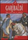 Garibaldi. Una vita per la libertà Garibaldi. Una vita per la libertà