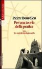 Per una teoria della pratica. Con tre studi di etnologia cabila Per una teoria della pratica. Con tre studi di etnologia cabila