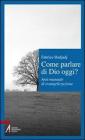 Come parlare di Dio oggi? Anti-manuale di evangelizzazione Come parlare di Dio oggi? Anti-manuale di evangelizzazione