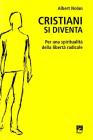 Cristiani si diventa. Per una spiritualit� della libert� radicale