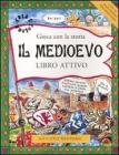 Il Medioevo. Gioca con la storia. Libro attivo