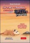 Aiutare i bambini... a superare lutti e perdite. Attivitą psicoeducative con il supporto di una favola Aiutare i bambini... a superare lutti e perdite. Attivitą psicoeducative con il supporto di una favola