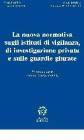 La nuova normativa sugli istituti di vigilanza e di investigazione privata e sulle guardie giurate La nuova normativa sugli istituti di vigilanza e di investigazione privata e sulle guardie giurate