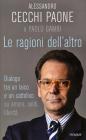Le ragioni dell'altro. Dialogo tra un ateo e un cattolico sulle questioni del vivere