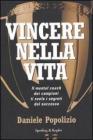 Vincere nella vita. Il mental coach dei campioni ti svela i segreti del successo Vincere nella vita. Il mental coach dei campioni ti svela i segreti del successo