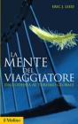 La mente del viaggiatore. Dall'Odissea al turismo globale La mente del viaggiatore. Dall'Odissea al turismo globale