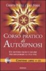 Corso pratico di autoipnosi. Con CD Audio Corso pratico di autoipnosi. Con CD Audio
