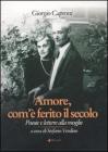 Amore, com'� ferito il secolo. Poesie e lettere alla moglie