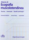 Atlante di ecografia muscolotendinea. Tecnica, anatomia, quadri patologici