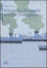Dizionario dei luoghi letterari immaginari Dizionario dei luoghi letterari immaginari