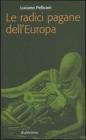 Le radici pagane dell'Europa Le radici pagane dell'Europa