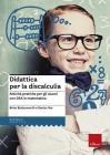 Didattica per la discalculia. Attivit� pratiche per gli alunni con DSA in matematica