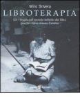 Libroterapia. Un viaggio nel mondo infinito dei libri, perch� i libri curano l'anima