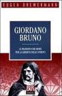 Giordano Bruno. Il filosofo che mor� per la libert� dello spirito