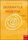 Grammatica primitiva. Per neander-italiani aspiranti sapiens sapiens vol.1