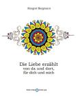 Die Liebe erz�hlt von da und dort, f�r dich und mich