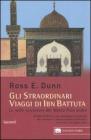 Gli straordinari viaggi di Ibn Battuta. Le mille avventure del Marco Polo arabo Gli straordinari viaggi di Ibn Battuta. Le mille avventure del Marco Polo arabo